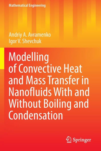 Modelling Of Convective Heat And Mass Transfer In Nanofluids With And Without Boiling And Condensation (Mathematical Engineering) - 9783030950835