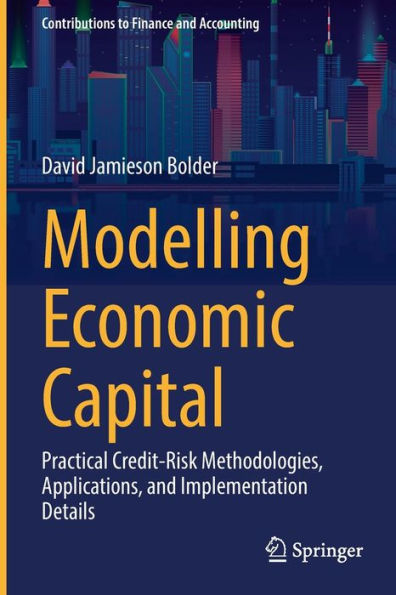 Modelling Economic Capital: Practical Credit-Risk Methodologies, Applications, And Implementation Details (Contributions To Finance And Accounting) - 9783030950989