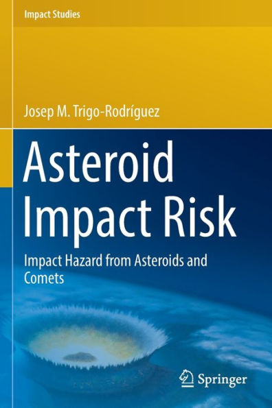 Asteroid Impact Risk: Impact Hazard From Asteroids And Comets (Impact Studies) - 9783030951269