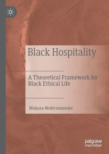Black Hospitality: A Theoretical Framework For Black Ethical Life - 9783030952570
