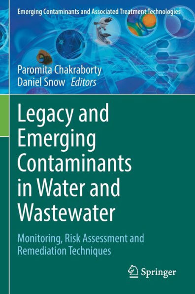 Legacy And Emerging Contaminants In Water And Wastewater: Monitoring, Risk Assessment And Remediation Techniques (Emerging Contaminants And Associated Treatment Technologies) - 9783030954451