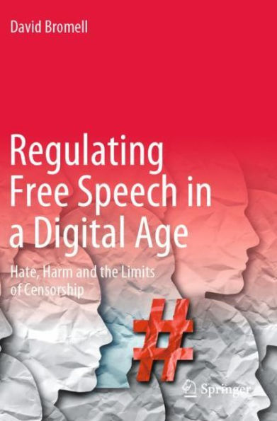 Regulating Free Speech In A Digital Age: Hate, Harm And The Limits Of Censorship - 9783030955526