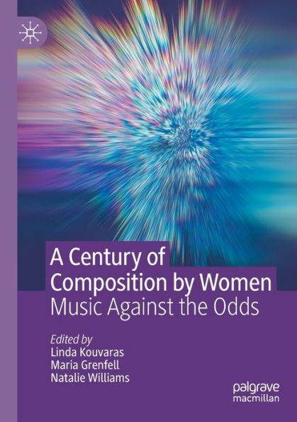 A Century Of Composition By Women: Music Against The Odds - 9783030955595