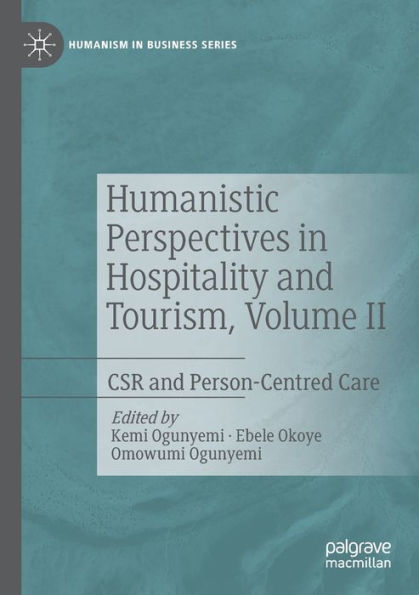 Humanistic Perspectives In Hospitality And Tourism, Volume Ii: Csr And Person-Centred Care (Humanism In Business Series)
