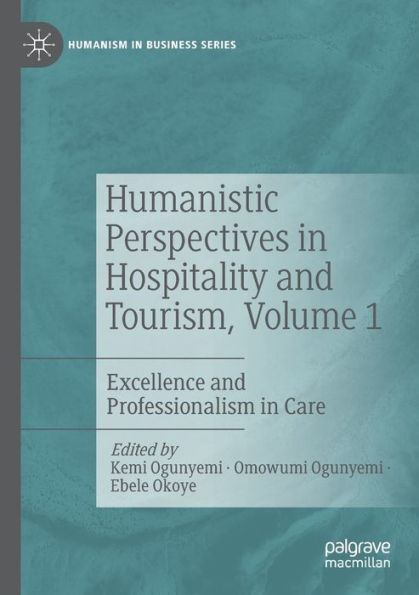 Humanistic Perspectives In Hospitality And Tourism, Volume 1: Excellence And Professionalism In Care (Humanism In Business Series) - 9783030956738