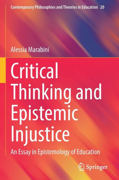 Critical Thinking And Epistemic Injustice: An Essay In Epistemology Of Education (Contemporary Philosophies And Theories In Education, 20) - 9783030957162
