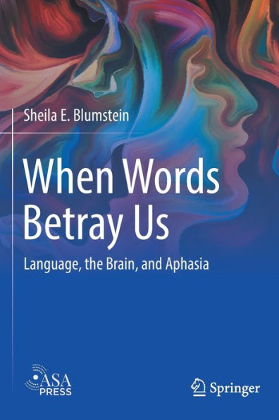 When Words Betray Us: Language, The Brain, And Aphasia - 9783030958503