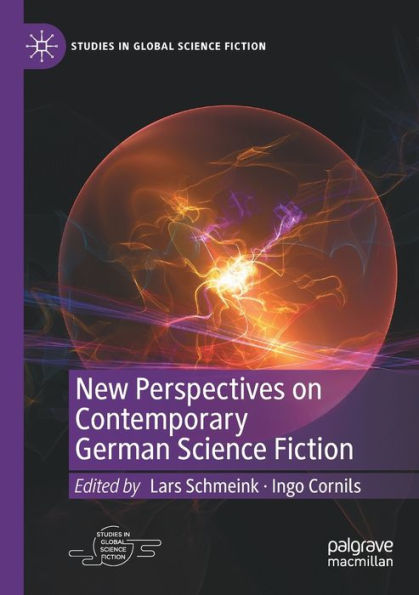New Perspectives On Contemporary German Science Fiction (Studies In Global Science Fiction) - 9783030959654
