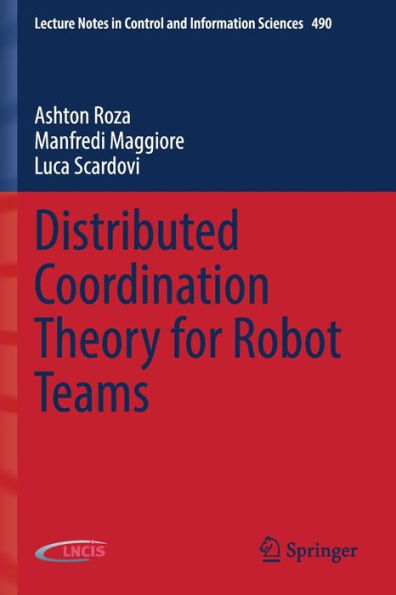 Distributed Coordination Theory For Robot Teams (Lecture Notes In Control And Information Sciences, 490) - 9783030960896