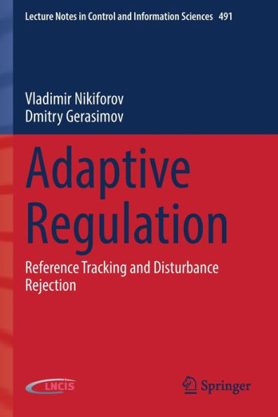 Adaptive Regulation: Reference Tracking And Disturbance Rejection (Lecture Notes In Control And Information Sciences, 491) - 9783030960933