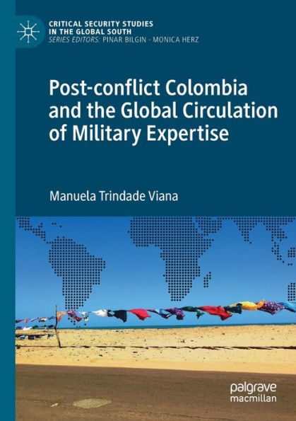 Post-Conflict Colombia And The Global Circulation Of Military Expertise (Critical Security Studies In The Global South) - 9783030961053