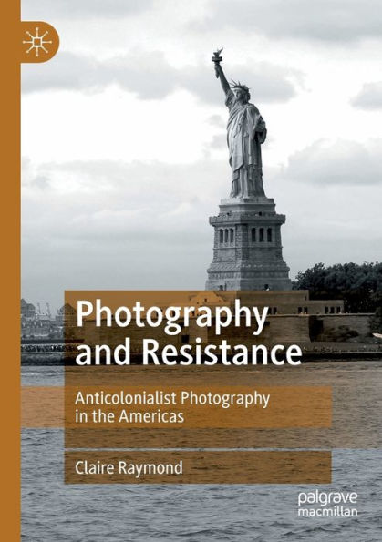 Photography And Resistance: Anticolonialist Photography In The Americas - 9783030961602