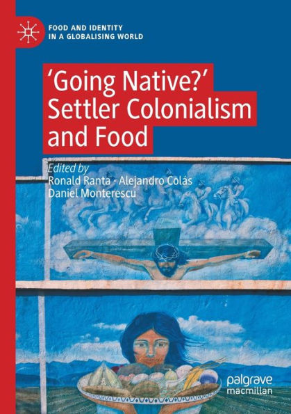 Going Native?': Settler Colonialism And Food (Food And Identity In A Globalising World)