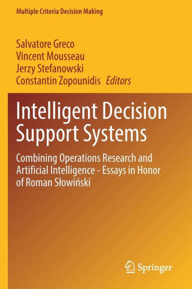 Intelligent Decision Support Systems: Combining Operations Research And Artificial Intelligence - Essays In Honor Of Roman Slowinski (Multiple Criteria Decision Making) - 9783030963200