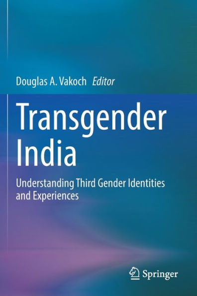 Transgender India: Understanding Third Gender Identities And Experiences - 9783030963880