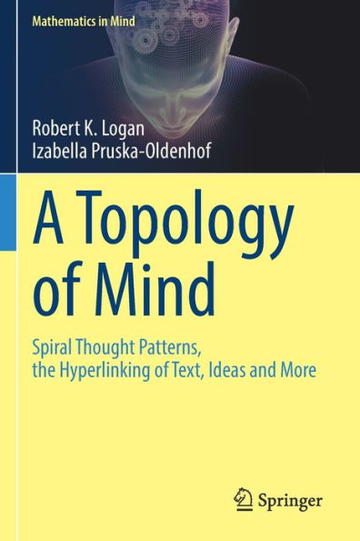 A Topology Of Mind: Spiral Thought Patterns, The Hyperlinking Of Text, Ideas And More (Mathematics In Mind) - 9783030964382