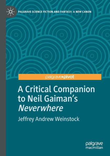 A Critical Companion To Neil Gaiman's "Neverwhere" (Palgrave Science Fiction And Fantasy: A New Canon) - 9783030964603