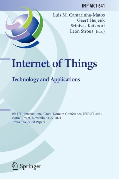 Internet Of Things. Technology And Applications: 4Th Ifip International Cross-Domain Conference, Ifipiot 2021, Virtual Event, November 4-5, 2021, ... And Communication Technology, 641)