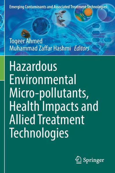 Hazardous Environmental Micro-Pollutants, Health Impacts And Allied Treatment Technologies (Emerging Contaminants And Associated Treatment Technologies)