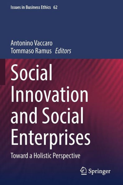 Social Innovation And Social Enterprises: Toward A Holistic Perspective (Issues In Business Ethics, 62) - 9783030965983