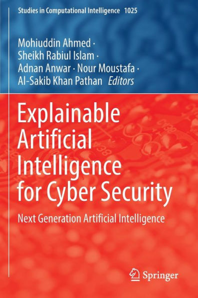 Explainable Artificial Intelligence For Cyber Security: Next Generation Artificial Intelligence (Studies In Computational Intelligence, 1025) - 9783030966324