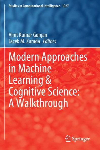Modern Approaches In Machine Learning & Cognitive Science: A Walkthrough (Studies In Computational Intelligence, 1027) - 9783030966362