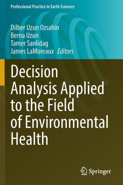 Decision Analysis Applied To The Field Of Environmental Health (Professional Practice In Earth Sciences) - 9783030966843