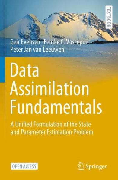 Data Assimilation Fundamentals: A Unified Formulation Of The State And Parameter Estimation Problem (Springer Textbooks In Earth Sciences, Geography And Environment)