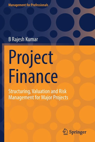 Project Finance: Structuring, Valuation And Risk Management For Major Projects (Management For Professionals) - 9783030967277