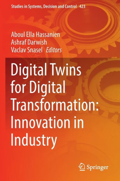 Digital Twins For Digital Transformation: Innovation In Industry (Studies In Systems, Decision And Control, 423) - 9783030968045