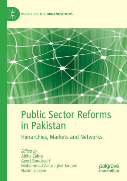Public Sector Reforms In Pakistan: Hierarchies, Markets And Networks (Public Sector Organizations) - 9783030968274