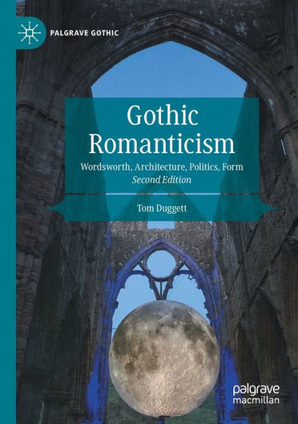 Gothic Romanticism: Wordsworth, Architecture, Politics, Form (Palgrave Gothic) - 9783030968342
