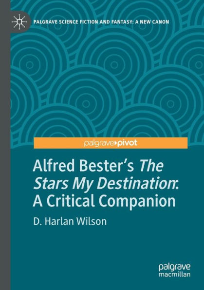 Alfred Bester'S The Stars My Destination: A Critical Companion (Palgrave Science Fiction And Fantasy: A New Canon)
