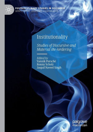 Institutionality: Studies Of Discursive And Material (Re-)Ordering (Postdisciplinary Studies In Discourse) - 9783030969714