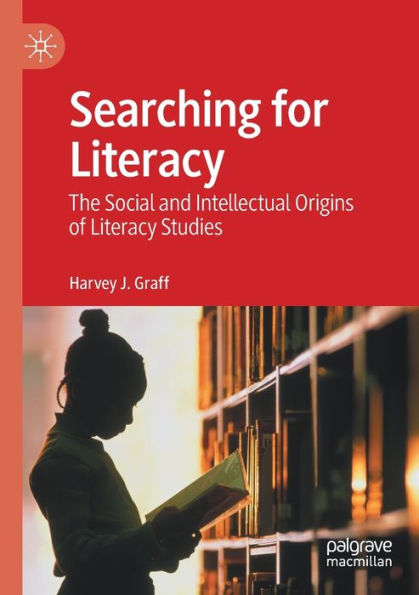 Searching For Literacy: The Social And Intellectual Origins Of Literacy Studies - 9783030969837