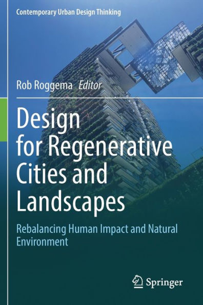 Design For Regenerative Cities And Landscapes: Rebalancing Human Impact And Natural Environment (Contemporary Urban Design Thinking) - 9783030970253