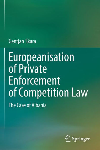 Europeanisation Of Private Enforcement Of Competition Law: The Case Of Albania - 9783030970369