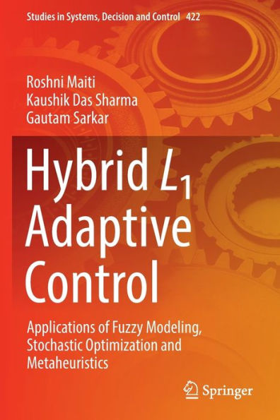 Hybrid L1 Adaptive Control: Applications Of Fuzzy Modeling, Stochastic Optimization And Metaheuristics (Studies In Systems, Decision And Control, 422) - 9783030971045