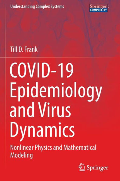 Covid-19 Epidemiology And Virus Dynamics: Nonlinear Physics And Mathematical Modeling (Understanding Complex Systems) - 9783030971809