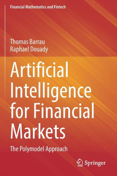 Artificial Intelligence For Financial Markets: The Polymodel Approach (Financial Mathematics And Fintech) - 9783030973216
