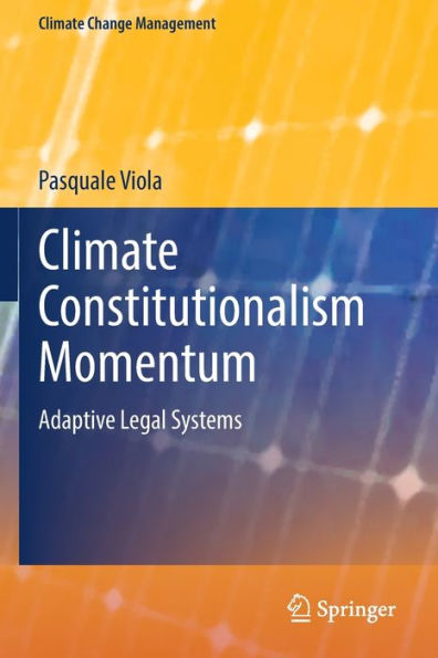 Climate Constitutionalism Momentum: Adaptive Legal Systems (Climate Change Management) - 9783030973384