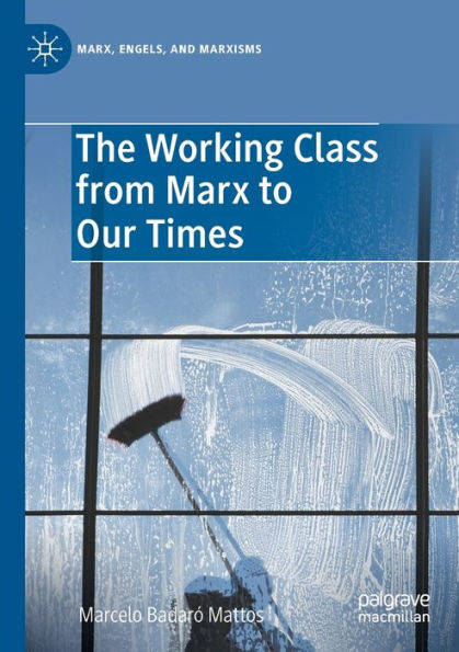 The Working Class From Marx To Our Times (Marx, Engels, And Marxisms) - 9783030973575