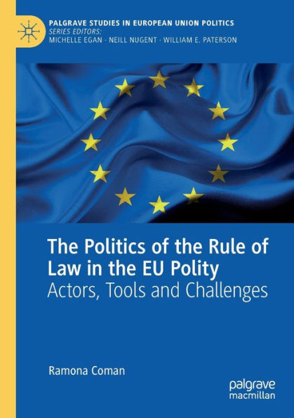 The Politics Of The Rule Of Law In The Eu Polity: Actors, Tools And Challenges (Palgrave Studies In European Union Politics) - 9783030973698