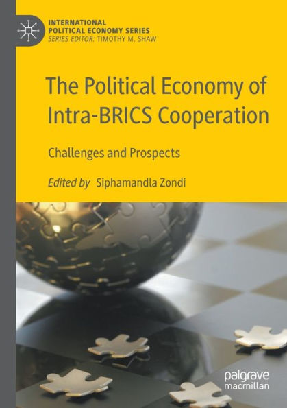 The Political Economy Of Intra-Brics Cooperation: Challenges And Prospects (International Political Economy Series) - 9783030973995