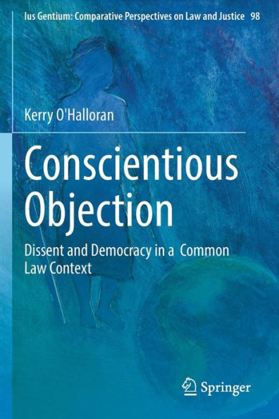 Conscientious Objection: Dissent And Democracy In A Common Law Context (Ius Gentium: Comparative Perspectives On Law And Justice, 98) - 9783030976507