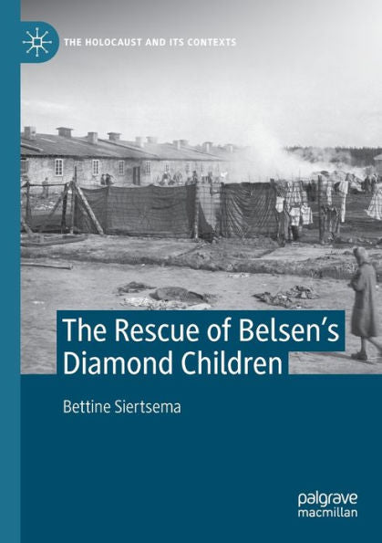 The Rescue Of Belsen'S Diamond Children (The Holocaust And Its Contexts)