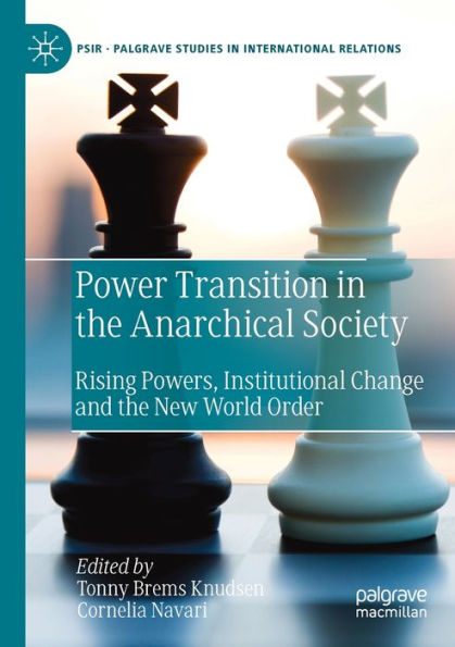 Power Transition In The Anarchical Society: Rising Powers, Institutional Change And The New World Order (Palgrave Studies In International Relations) - 9783030977139