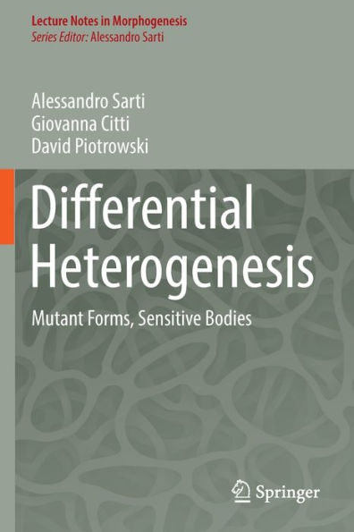 Differential Heterogenesis: Mutant Forms, Sensitive Bodies (Lecture Notes In Morphogenesis) - 9783030977993