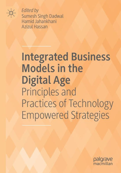 Integrated Business Models In The Digital Age: Principles And Practices Of Technology Empowered Strategies - 9783030978792