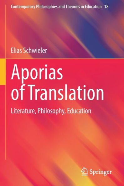 Aporias Of Translation: Literature, Philosophy, Education (Contemporary Philosophies And Theories In Education, 18) - 9783030978976